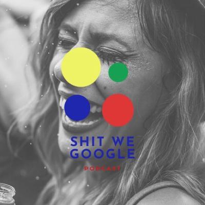 Introduction to Shit We Google Podcast Introduction to Shit We Google Podcast