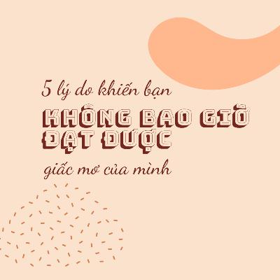 5 lí do khiến bạn không bao giờ đạt được giấc mơ của mình!