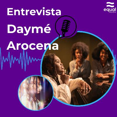𝗗𝗮𝘆𝗺é 𝗔𝗿𝗼𝗰𝗲𝗻𝗮 | Entrevista