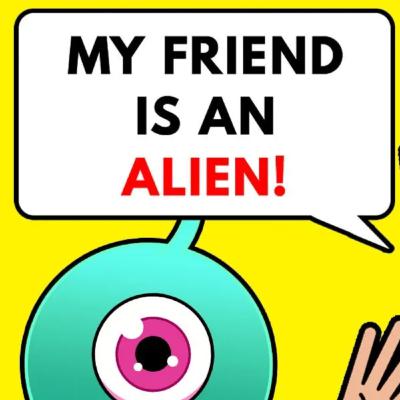 I Have An Alien Friend, It's Totally Weird!