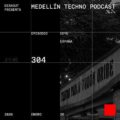 MTP 304 - Medellin Techno Podcast Episodio 304- Coyu