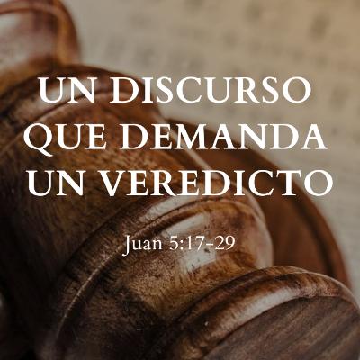 "Un discurso que demanda un veredicto" Juan 5:17-29 | Pr. Javier Bello
