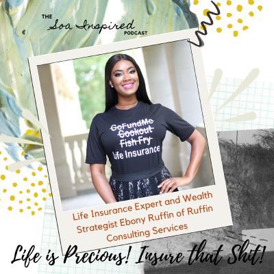 Episode 13: Life is Precious, Insure that shit! with Life Insurance Expert Ebony Ruffin of Ruffin Consulting Services Episode 13: Life is Precious, Insure that shit! with Life Insurance Expert Ebony Ruffin of Ruffin Consulting Services