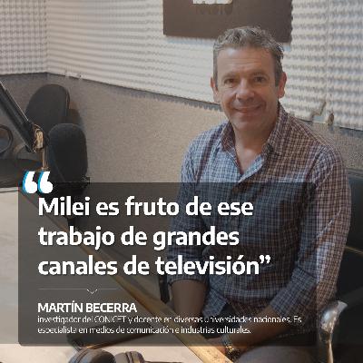 Martín Becerra: "Milei es fruto de ese trabajo de grandes canales de televisión" Martín Becerra: "Milei es fruto de ese trabajo de grandes canales de televisión"