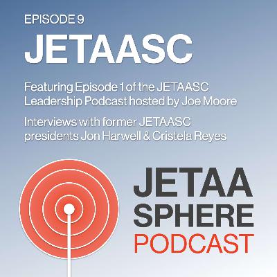 Ep 009 JETAA-sphere: JETAASC Leadership Podcast by Joe Moore - Ep 01 Jon Harwell & Cristela Reyes Ep 009 JETAA-sphere: JETAASC Leadership Podcast by Joe Moore - Ep 01 Jon Harwell & Cristela Reyes