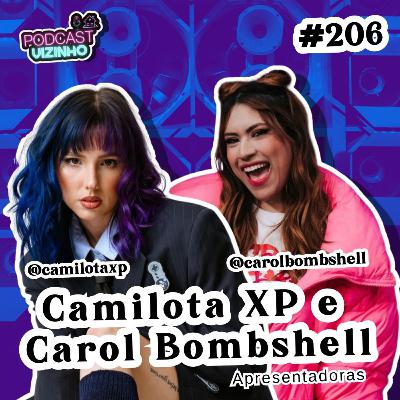 CAMILOTA XP e CAROL BOMBSHELL - Podcast Vizinho #206