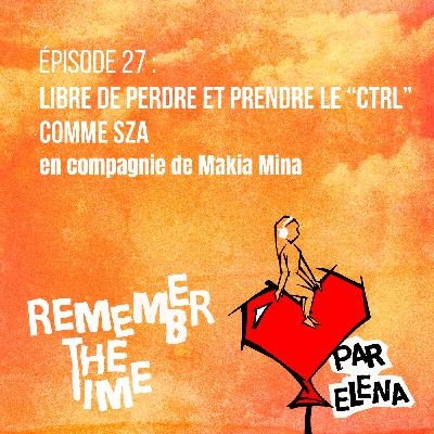 Épisode 27 : Libre de perdre et prendre le "CTRL" comme SZA