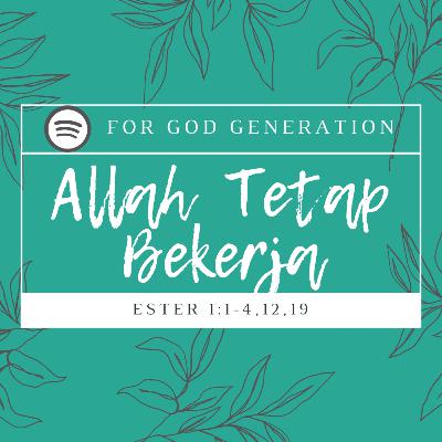"Allah Tetap Bekerja - Ester 1:1-4, 12, 19"