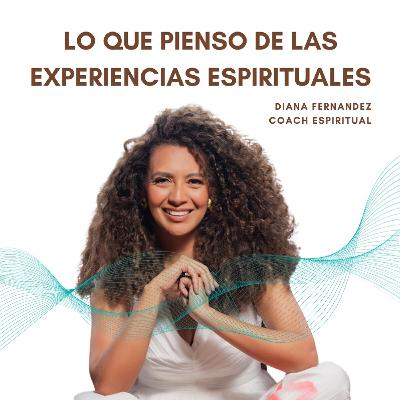 Esto pienso de las Experiencias Espirituales Esto pienso de las Experiencias Espirituales
