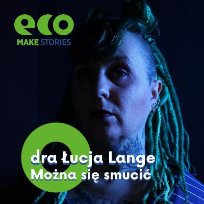 Eco Make | Można się smucić. dra Łucja Lange