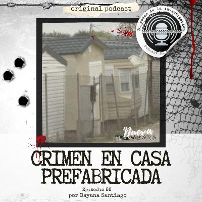 88. CRIMEN EN CASA PREFABRICADA 88. CRIMEN EN CASA PREFABRICADA