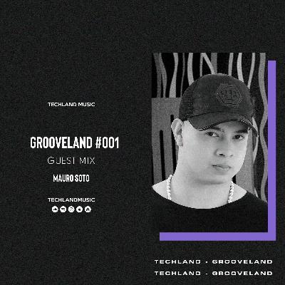 Grooveland #001 Guest Mix - Mauro Soto - @TechlandMusic