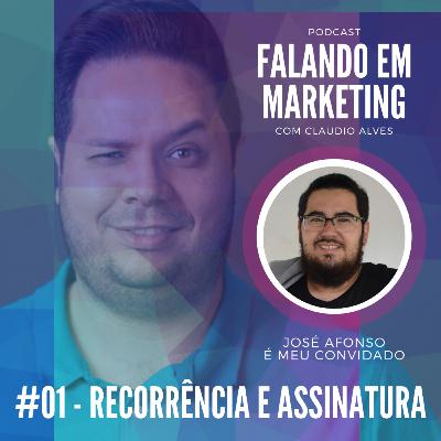 #01 - Falando em Marketing com Claudio Alves | Recorrência e Assinatura