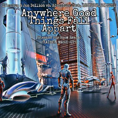 Illenium & Jon Bellion vs. Adventure Club, ARMNHMR, HALIENE - Anywhere Good Things Fall Apart (Tiesto's Big Room Remix) (KAISER MASH-UP)
