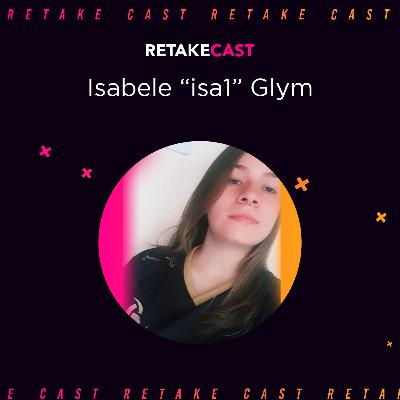 Retake Cast #7 - Isabele Glym (Jogadora de Valorant - Team Vikings)
