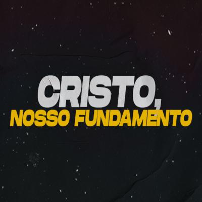 #MSG9 - Cristo, Nosso Fundamento!