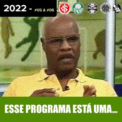 2022 - #05 e #06 - Esse programa aqui tá uma p@%$