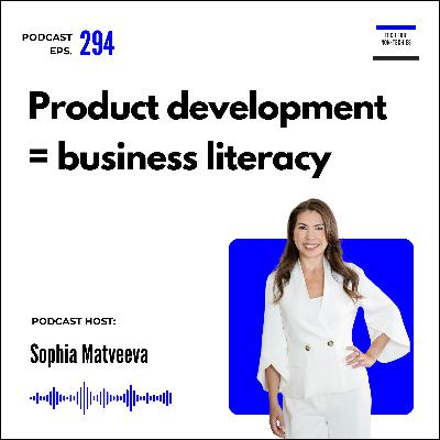 294. Product development is the new business literacy