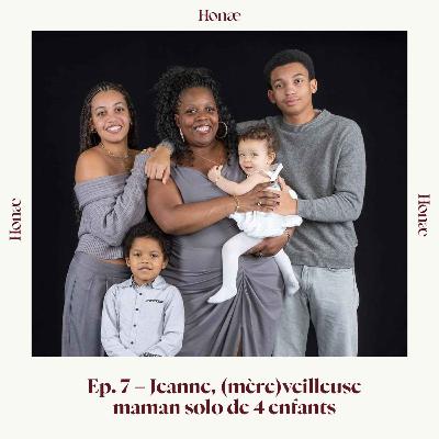 Ep.7 - Jeanne, (mère)veilleuse maman solo de 4 enfants Ep.7 - Jeanne, (mère)veilleuse maman solo de 4 enfants