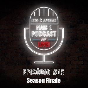 Isto é apenas mais um Podcast... em Live! - S01E15