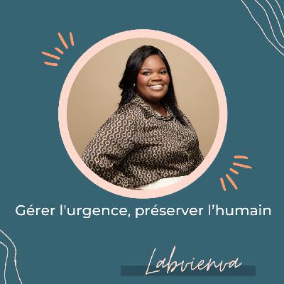 Gérer l’urgence, préserver l’humain – Pépite avec Labienva Malamou