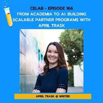 CELab - Ep 166 - From Academia to AI: Building Scalable Partner Programs with April Trask