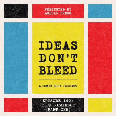 IDEAS DON'T BLEED episode one hundred forty | Rick Remender, part one