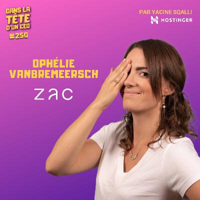 #250 Ophélie Vanbremeersch (Zac) : Se relever d'un deuil, et créer le Back Market des lunettes.