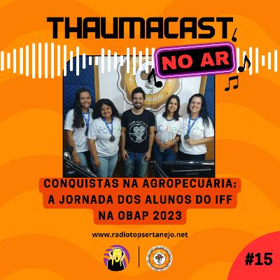 THAUMACAST NO AR #15 - CONQUISTAS NA AGROPECUÁRIA, A JORNADA DOS ALUNOS DO IFF NA OBAP 2023 THAUMACAST NO AR #15 - CONQUISTAS NA AGROPECUÁRIA, A JORNADA DOS ALUNOS DO IFF NA OBAP 2023