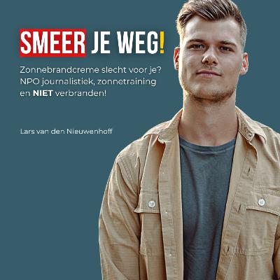 #65: Smeer je weg! Zonnebrandcreme, NPO journalistiek, zonnetraining en verbranden! Lars van den Nieuwenhoff