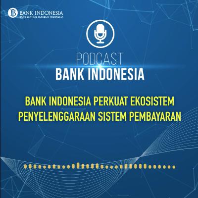 Bank Indonesia Perkuat Ekosistem Penyelenggaraan Sistem Pembayaran