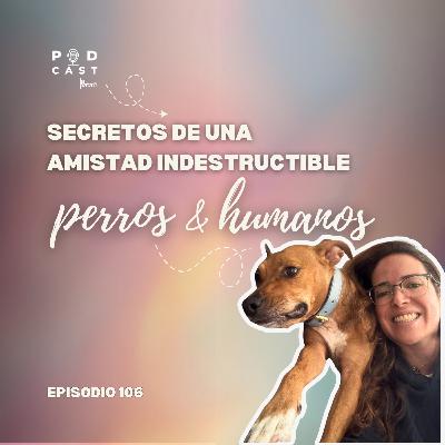Los secretos de la amistad indestructible entre perros y humanos - Podcast La Pata, episodio 106 Los secretos de la amistad indestructible entre perros y humanos - Podcast La Pata, episodio 106