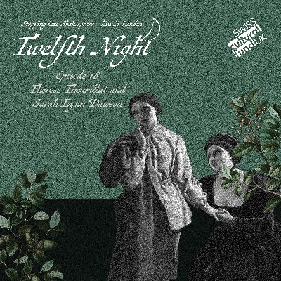 Episode 16: Twelfth Night - Live in London! Therese Theurillat and Sarah Lynn Dawson talk about their roles