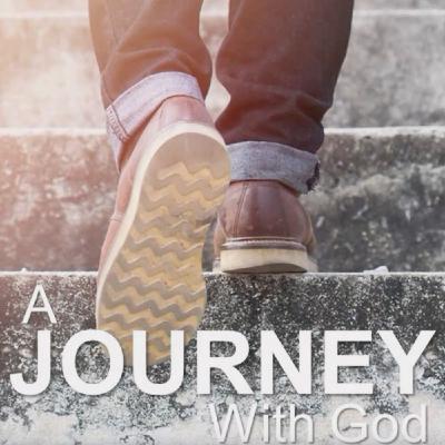 A Journey With God - Learning To Pray - Part 4 A Journey With God - Learning To Pray - Part 4
