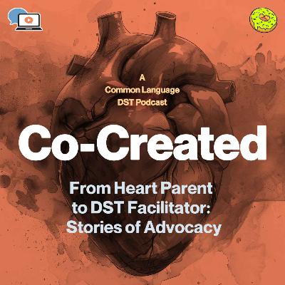 From Heart Parent to DST Facilitator: Stories of Advocacy