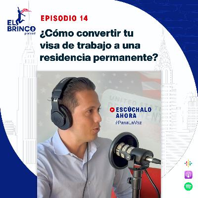 ¿Cómo convertir tu visa de trabajo en una residencia permanente?, Episodio 14