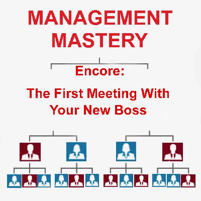Encore: First Meeting With Your New Boss