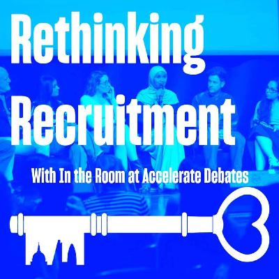 In the Room at Accelerate Debates: Rethinking Recruitment