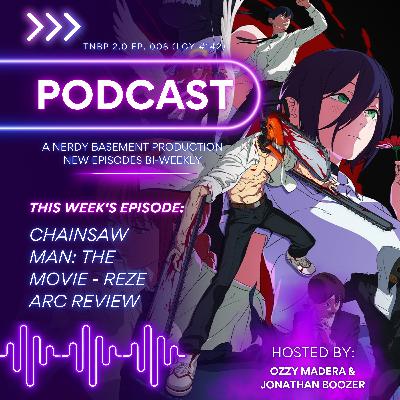 Chainsaw Man Reze Arc Movie Review – The Heartbreaking Arc You Can’t Forget | THE NERDY BASEMENT PODCAST 2.0 Ep. 008 (LGY #142)