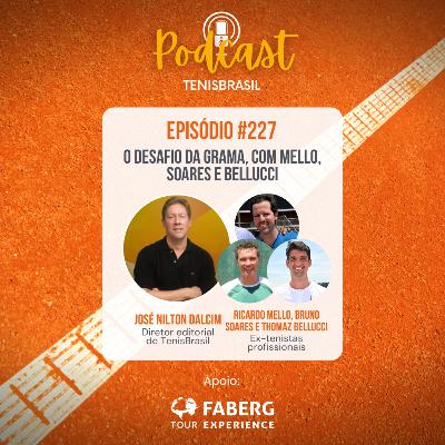 🎙227 - O desafio da grama, com Mello, Soares e Bellucci