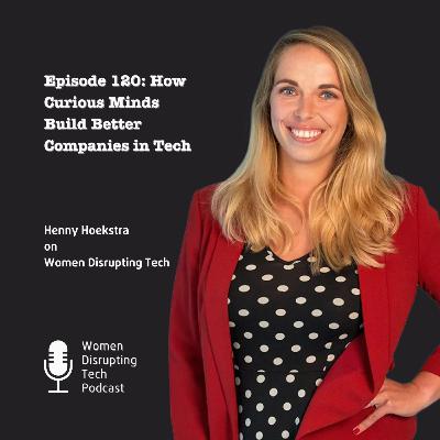 How Curious Minds Build Better Companies in Tech with Henny Hoekstra | Ep. 120