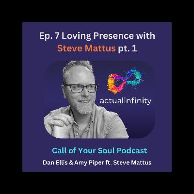Loving Presence with Steve Mattus pt. 1 Loving Presence with Steve Mattus pt. 1