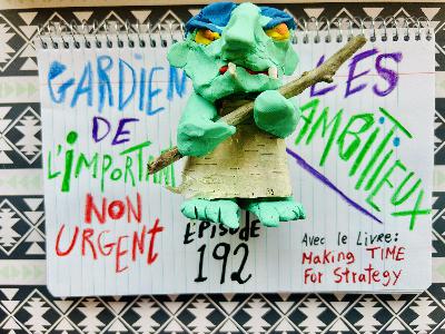 192. Gardien de l'important non-urgent (Making Time for Strategy)