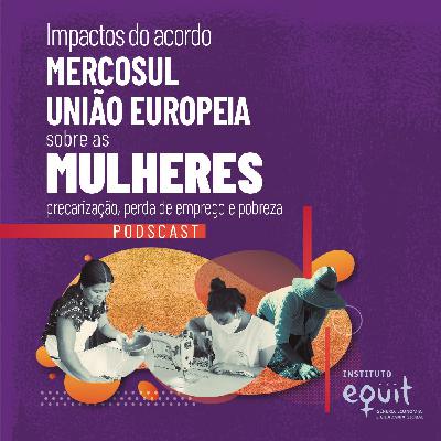 Como o acordo União Europeia-Mercosul afeta a vida das mulheres? #1 Como o acordo União Europeia-Mercosul afeta a vida das mulheres? #1