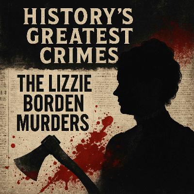 Episode 12: The Chilling Case of Lizzie Borden: Victim or Villain? Episode 12: The Chilling Case of Lizzie Borden: Victim or Villain?