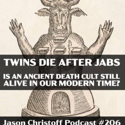 Podcast #206 - Jason Christoff - Twins Die After Jabs and The Ancient Death Cult Behind It
