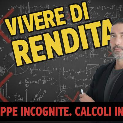 Conti da cameretta VS. realtà per vivere di rendita
