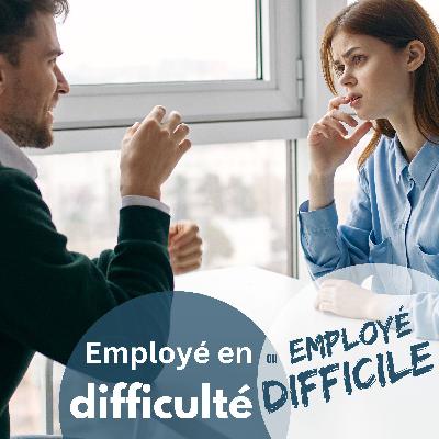 Employé en difficulté ou employé difficile? - Ép. 07