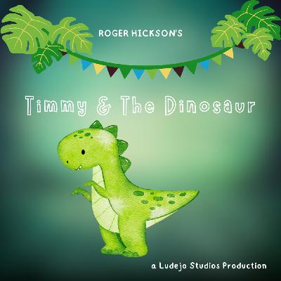 S1 Ep8: Timmy & The Dinosaur S1 Ep8: Timmy & The Dinosaur