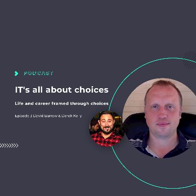 S1 Ep3: IT's all about Choices E3 with Derek Kelly S1 Ep3: IT's all about Choices E3 with Derek Kelly